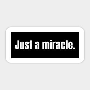 Just a miracle Sticker